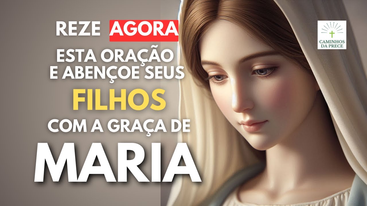 ABENÇOE SEUS FILHOS COM A GRAÇA DA VIRGEM MARIA COM ESTA FORTE ORAÇÃO. REZE ESTA ORAÇÃO PODEROSA