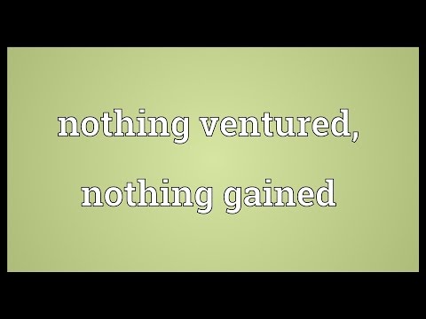 Nothing ventured, nothing gained Meaning