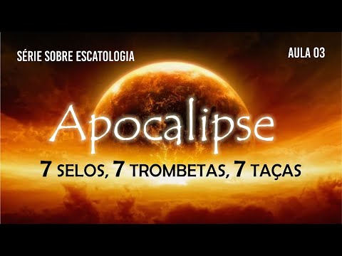 7 SELOS, 7 TROMBETAS, 7 TAÇAS - ESCATOLOGIA  | APOCALIPSE - DIA 3