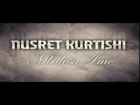 Nusret Kurtishi Mbulesa Ime 2012 - (official)