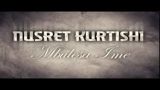 Nusret Kurtishi Mbulesa Ime 2012 - (official)
