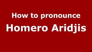 How to pronounce Homero Aridjis