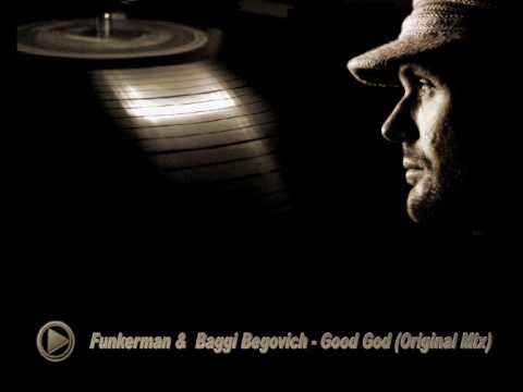 Funkerman &  Baggi Begovich - Good God (Original Mix)