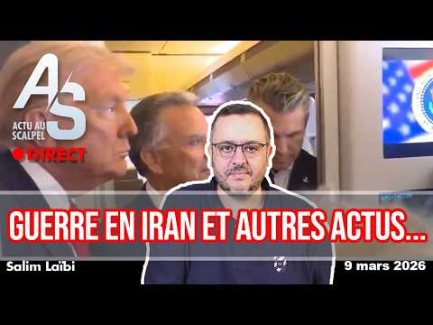 Actu au Scalpel, 9 mars 2026 : Guerre en Iran et autres actus...