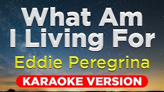 WHAT AM I LIVING FOR - Eddie Peregrina (HQ KARAOKE VERSION with lyrics)