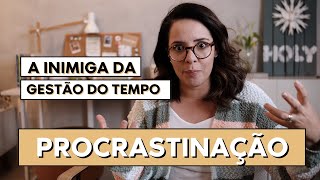 QUAL A DIFERENÇA ENTRE PROCRASTINAÇÃO E PREGUIÇA NA GESTÃO DO TEMPO