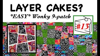 🍰 LAYER CAKE 13 QUILT PATTERN TUTORIAL 🍰  | Fast & Easy | Beginner Friendly | Wonky 9-Patch