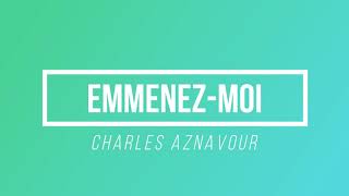 Emmenez-moi - Charles Aznavour | [Paroles / Lyrics]