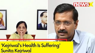 'Kejriwal's Health Is Suffering' | Sunita Kejriwal's Big Allegation | NewsX