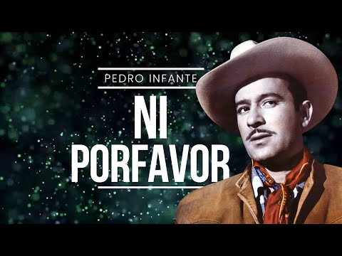 Ni Por Favor - Pedro Infante