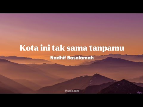 Kota ini tak sama tanpamu - Nadhif Basalamah (Lirik) 