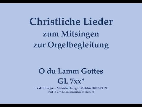 O du Lamm Gottes GL 7xx (Melodie: Gregor Molitor) - Agnus Dei zum Mitsingen mit Orgelbegleitung