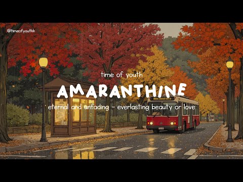 amaranthine: eternal and unfading — everlasting beauty or love | rainy autumn day with piano