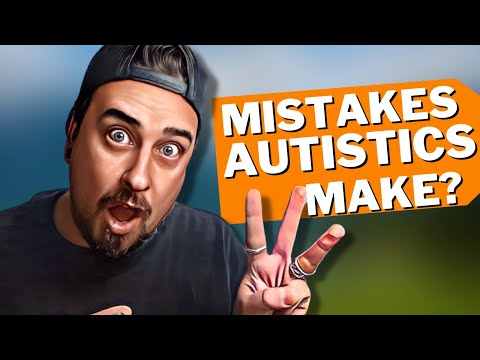 3 Mistakes Autistic People Make Daily!