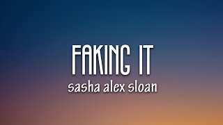 Sasha Alex Sloan - Faking It (Lyrics)
