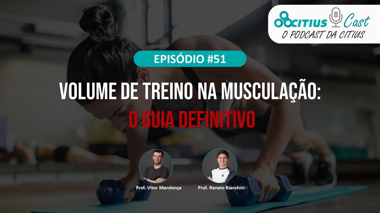 Volume de treino na musculação: Guia definitivo - Citius Cast #51