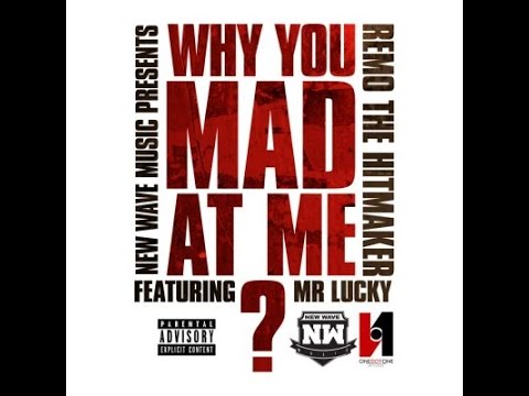 Remo The Hitmaker Ft. Mr. Lucky - Why You Mad At Me? (New/CDQ/Dirty/NO DJ)