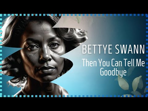 Bettye Swann | Then You Can Tell Me Goodbye