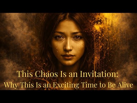 This Chaos Is an Invitation: Why This Is an Exciting Time to Be Alive