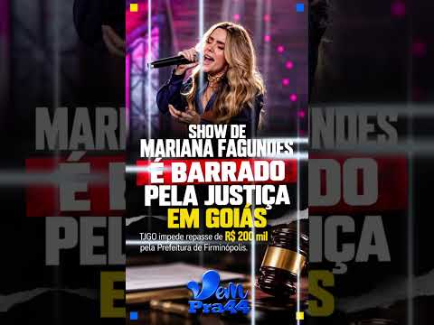 JUSTIÇA BARRA REPASSE PARA SHOW DE MARIANA FAGUNDES EM GOIÁSO #Goiás #Firminópolis #TJGO #VemPra44
