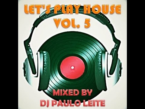 Let's Play House Vol.  5 - Mixed by DJ Paulo Leite