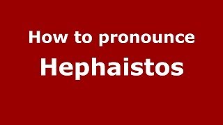 How to pronounce Hephaistos