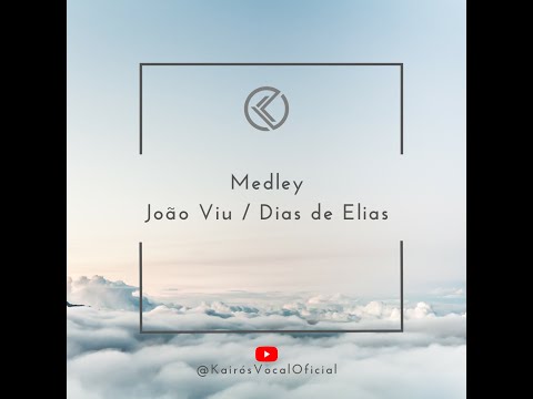 Medley (João viu/Dias de Elias) - Kairós Vocal