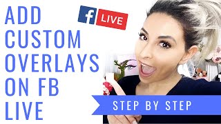 HOW TO ADD CUSTOM OVERLAYS ON FACEBOOK LIVE | FOR MAC OR PC