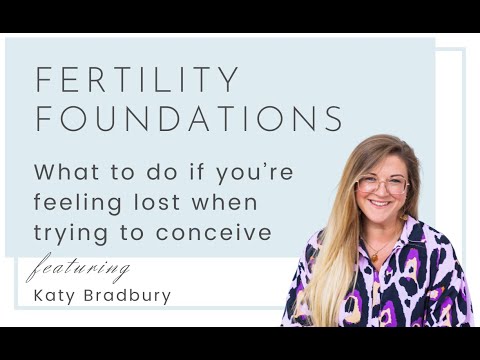 Fertility Foundations -What to do if you're feeling lost while trying to conceive with Katy Bradbury