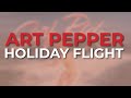Art Pepper - Holiday Flight (Official Audio)