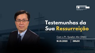 🔵 Testemunhas da Sua Ressurreição l Pr. Kyoshin Ahn