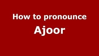How to pronounce Ajoor