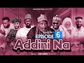 ADDINI NA - SEASON 1 EPISODE 6 | Hausa Series | Arewa Series | Labarina | Hausa Film | Kannywood