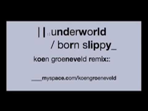 Underworld - Born Slippy (Koen Groeneveld Remix) (Unofficial)