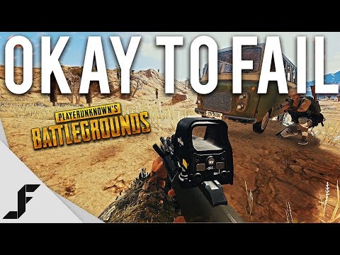 OKAY TO FAIL - Playerunknown's Battlegrounds
