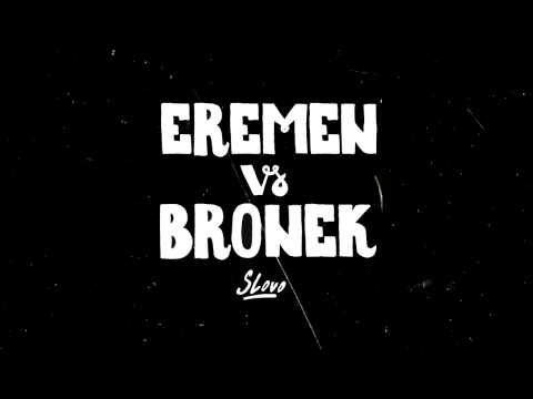 EREMEN vs BRONEK - Slovo