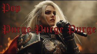 WARHAMMER 40K POP SONG || "Purge Purge Purge" - Song by ‪@SanguiniusSoundscapes‬