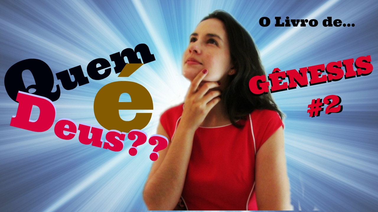 Estudo Bíblico - Gênesis #2 - Quem é o Deus da Bíblia???