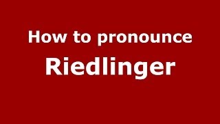 How to pronounce Riedlinger