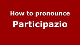How to pronounce Participazio