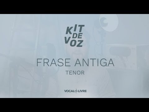 Kit de Voz - Frase Antiga - Tenor
