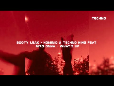 Booty Leak + HOMINID & TECHNO KING feat. Nito-Onna - What's Up