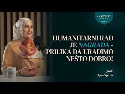 Ep 8 Ajna Spahić: "Humanitarni rad je kao nagrada, prilika da učinimo nešto lijepo."