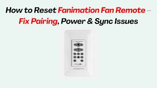 How to Reset Fanimation Fan Remote – Fix Pairing, Power & Sync Issues