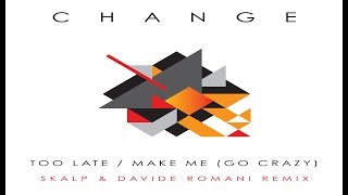Change - Make Me (Go Crazy) (Skalp &amp; Davide Romani Good Vibes Mix)