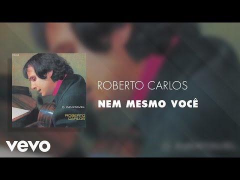 Nem Mesmo Você - Roberto Carlos