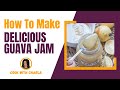 Quick Guava Jam Recipe: Fresh, Homemade & Delicious 😋| Homemade Guava Jam | Cook With Charla