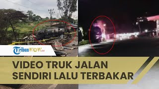 Detik-detik Truk Tangki Berjalan Sendiri, Tabrak 5 Kios lalu Api Berkobar