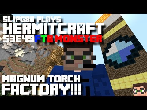 Minecraft FTB Monster - MAGNUM TORCH FACTORY!!! ( Hermitcraft Feed The Beast S3E49 )