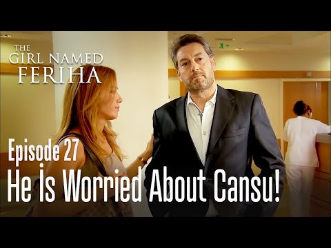 He is worried about Cansu! - The Girl Named Feriha  Episode 27